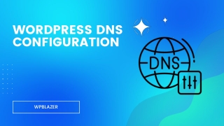 The Ultimate Guide to WordPress DNS Configuration