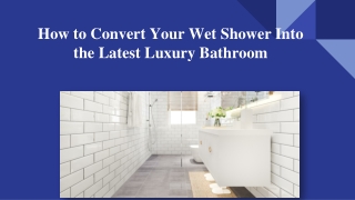 How to Convert Your Wet Shower Into the Latest Luxury Bathroom