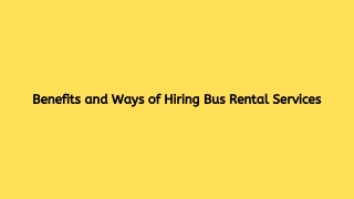 Benefits and Ways of Hiring Bus Rental Services