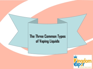The Three Common Types of Vaping Liquids