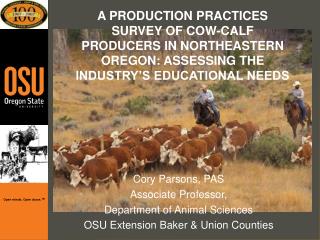 A PRODUCTION PRACTICES SURVEY OF COW-CALF PRODUCERS IN NORTHEASTERN OREGON: ASSESSING THE INDUSTRY’S EDUCATIONAL NEEDS