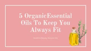 5 Organic Essential Oils To Keep You Always Fit