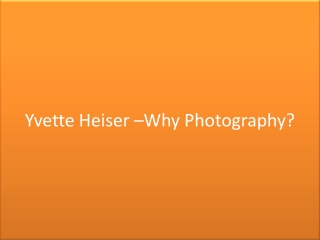 Yvette Heiser –Why Photography