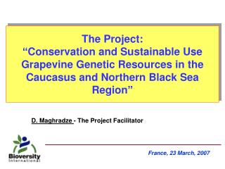 The Project: “Conservation and Sustainable Use Grapevine Genetic Resources in the Caucasus and Northern Black Sea Regio