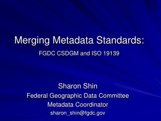 Merging Metadata Standards: FGDC CSDGM and ISO 19139
