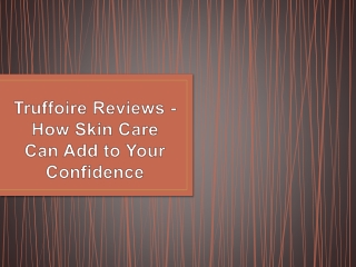 Truffoire Reviews - How Skin Care Can Add to Your Confidence