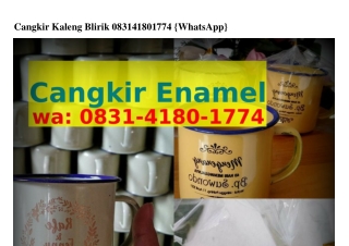 Cangkir Kaleng Blirik O8ᣮI·4I8O·Iᜪᜪ4(WA)