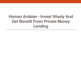 Homan Ardalan - Invest Wisely And Get Benefit From Private Money Lending