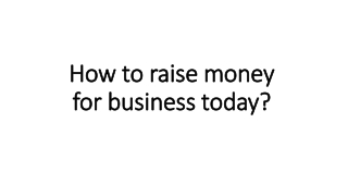 How to raise money for business today?