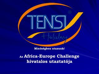 Minőségben utazunk! Az Africa-Europe Challenge hivatalos utaztatója
