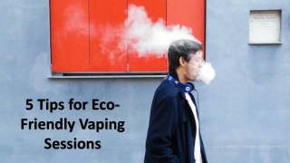 5 Tips for Eco-Friendly Vaping Sessions