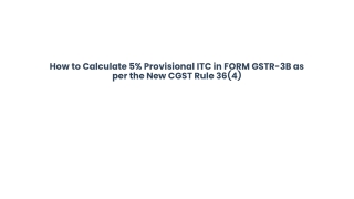 How to Calculate 5% Provisional ITC in