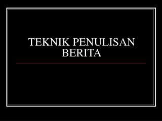 TEKNIK PENULISAN BERITA