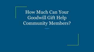 How Much Can Your Goodwill Gift Help Community Members?