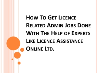 How To Get Licence Related Admin Jobs Done With The Help of Experts Like Licence Assistance Online Ltd.