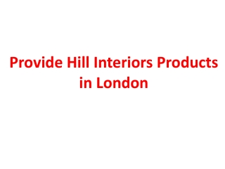 Provide Hill Interiors Products in London