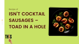 ISN’T COCKTAIL SAUSAGES – TOAD IN A HOLE