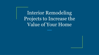 Interior Remodeling Projects to Increase the Value of Your Home