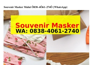 Souvenir Masker MulutSouvenir Masker Mulut ౦8З8–ㄐ౦6I–ᒿᜪㄐ౦(whatsApp)