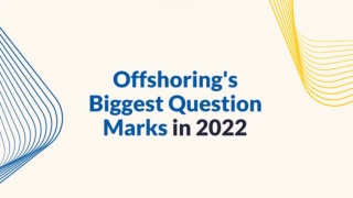 Responding To Offshoring’s Biggest Question Marks In 2022