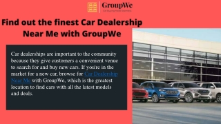 Find out the finest Car Dealership Near Me with GroupWe