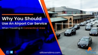 Why You Should Use an Airport Car Service When Traveling In Connecticut Area