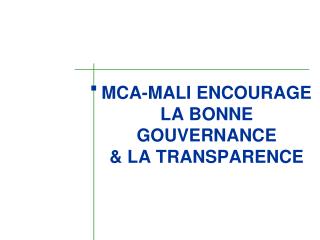 MCA-MALI ENCOURAGE LA BONNE GOUVERNANCE &amp; LA TRANSPARENCE