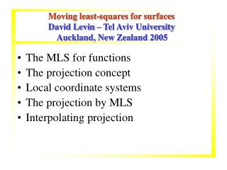 Moving least-squares for surfaces David Levin – Tel Aviv University Auckland, New Zealand 2005