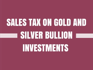 Sales Tax On Gold And Silver Bullion Investments