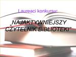 Laureaci konkursu: NAJAKTYWNIEJSZY CZYTELNIK BIBLIOTEKI