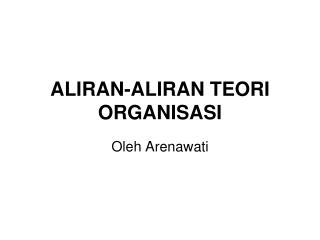ALIRAN-ALIRAN TEORI ORGANISASI
