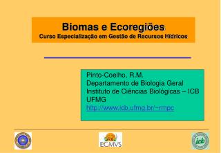 Pinto-Coelho, R.M. Departamento de Biologia Geral Instituto de Ciências Biológicas – ICB UFMG http://www.icb.ufmg.br/~r