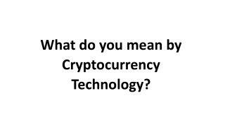 What do you mean by Cryptocurrency Technology
