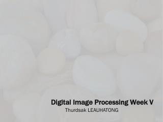 Digital Image Processing Week V