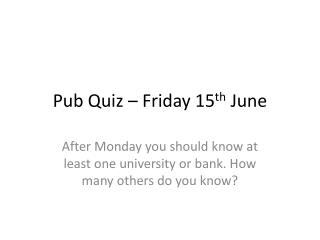 Pub Quiz – Friday 15 th June