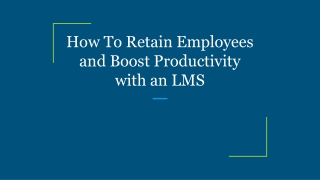 How To Retain Employees and Boost Productivity with an LMS