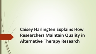 Caisey Harlingten Explains How Researchers Maintain Quality in Alternative Therapy Research