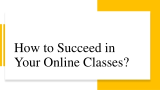 How to Succeed in Your Online Classes?