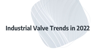 Valve Designing Trends in 2022