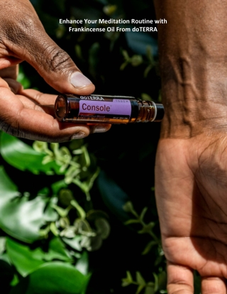 Enhance Your Meditation Routine with Frankincense Oil From doTERRA