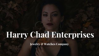 Harry Chad Jewelry Enterprises has the power that makes you feel unique.