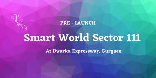 Smart World Sector 111, Dwarka Expressway Gurugram - PDF