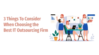 3 Things To Consider When Choosing the Best IT Outsourcing Firm