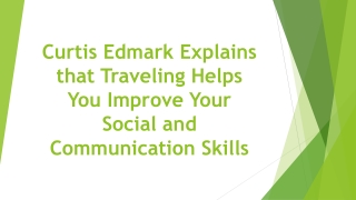 Curtis Edmark Explains that Traveling Helps You Improve Your Social and Communication Skills