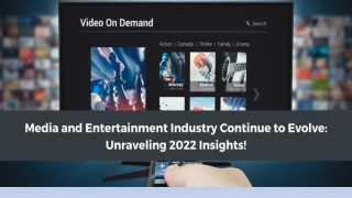 MEDIA AND ENTERTAINMENT INDUSTRY CONTINUE TO EVOLVE UNRAVELING 2022 INSIGHTS