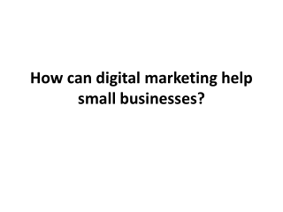 How can digital marketing help small businesses?