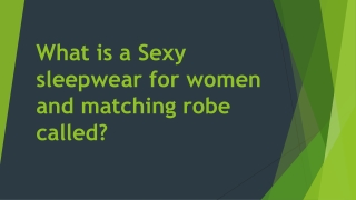 What is a Sexy sleepwear for women and