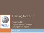Training for ERP Presented by Organizational Change Management Team