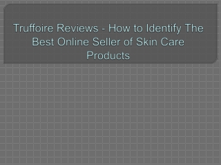 Truffoire Reviews - How to Identify The Best Online Seller of Skin Care Products
