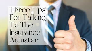 Three Tips For Talking To The Insurance Adjuster